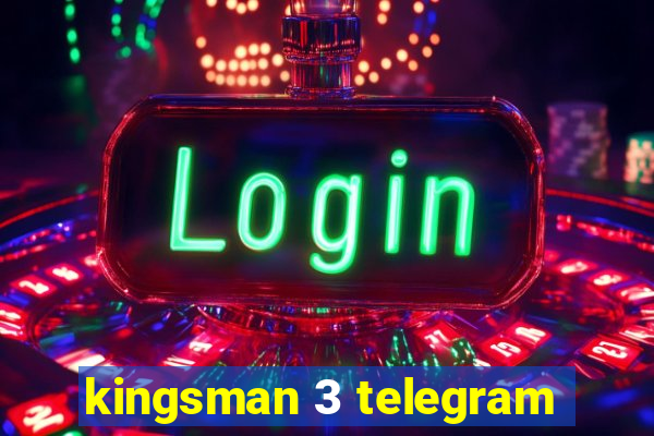 kingsman 3 telegram